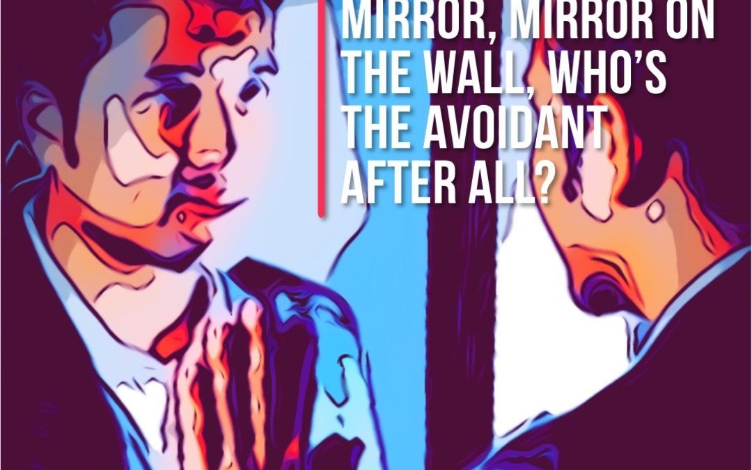Mirror mirror on the wall who's the avoidant after all?