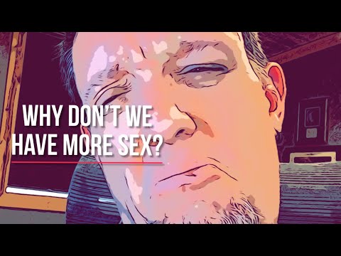 Why don’t we have more sex?!