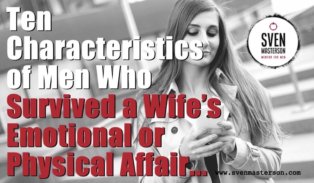 Ten Characteristics of Men Who Survived a Wife’s Emotional or Physical Affair...