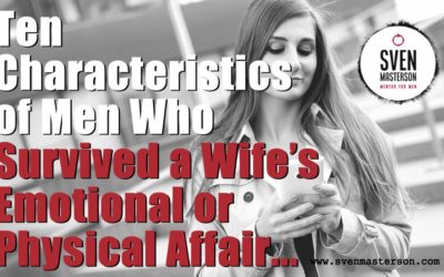 Ten Characteristics of Men Who Survived a Wife’s Emotional or Physical Affair