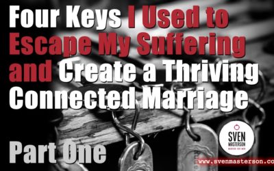 The Four Keys I Used to Escape My Suffering and Create a Thriving Connected Marriage