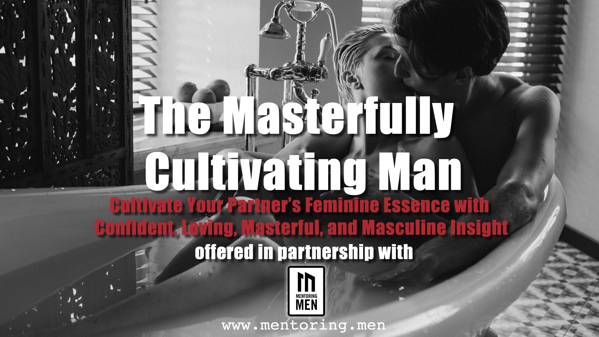Cultivate Your Woman's Feminine Essence with Confident, Loving, Masterful, and Masculine Insight
