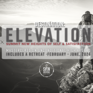Destination: Elevation: A Masterclass Summit on Unconditional High Regard.