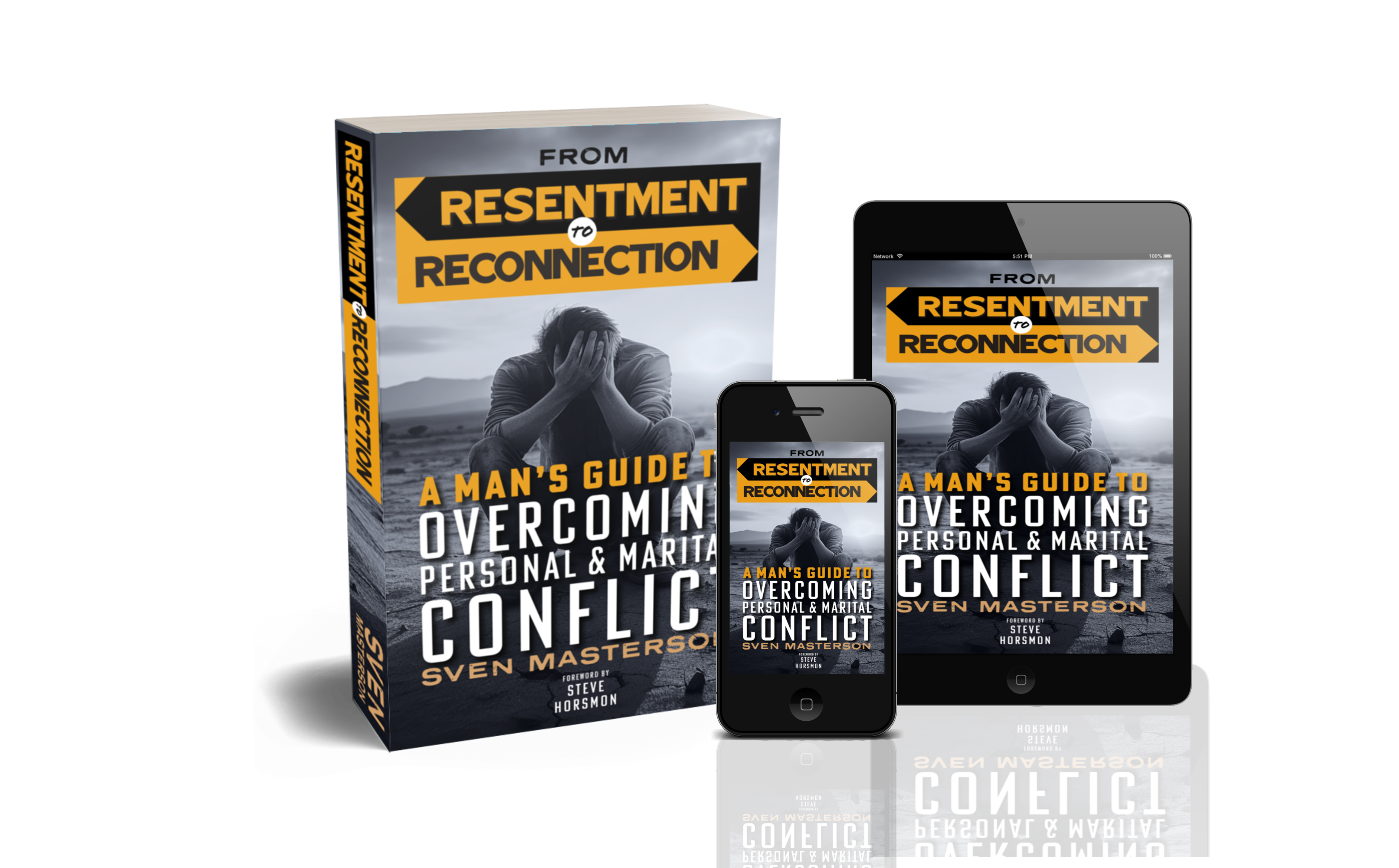 From Resentment To Reconnection: The Man's Guide to Overcoming Personal & Marital Conflict - Foreword by Steve Horsmon of GoodGuys2GreatMen