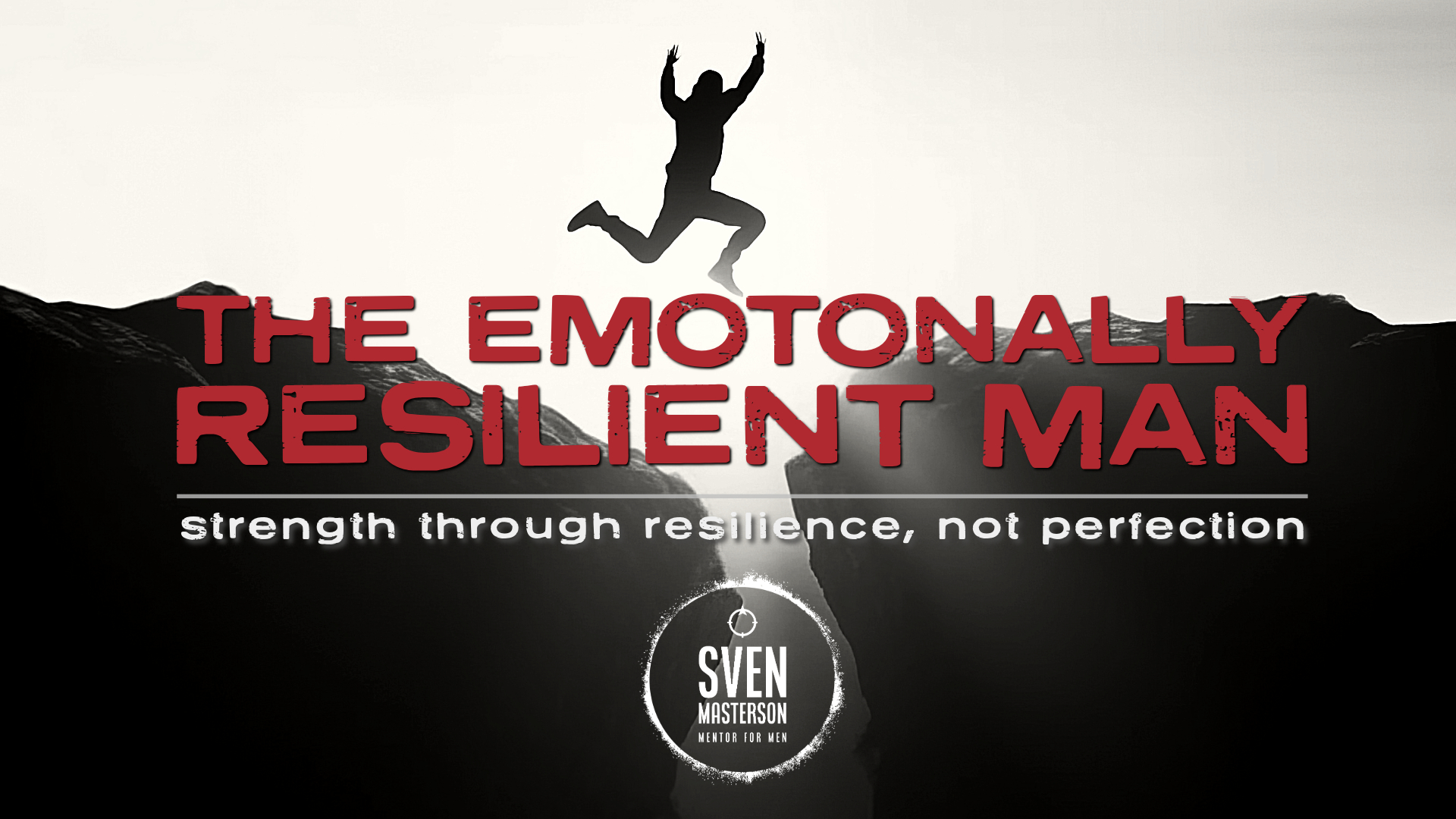 Strength Through Resilience: The Emotionally Resilient Man