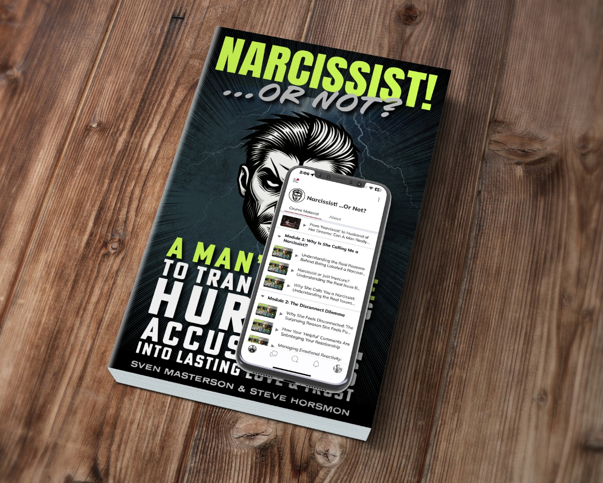 Narcissist! Or Not? Online Course. A Man’s Guide to Transforming Hurtful Accusations Into Lasting Love & Trust