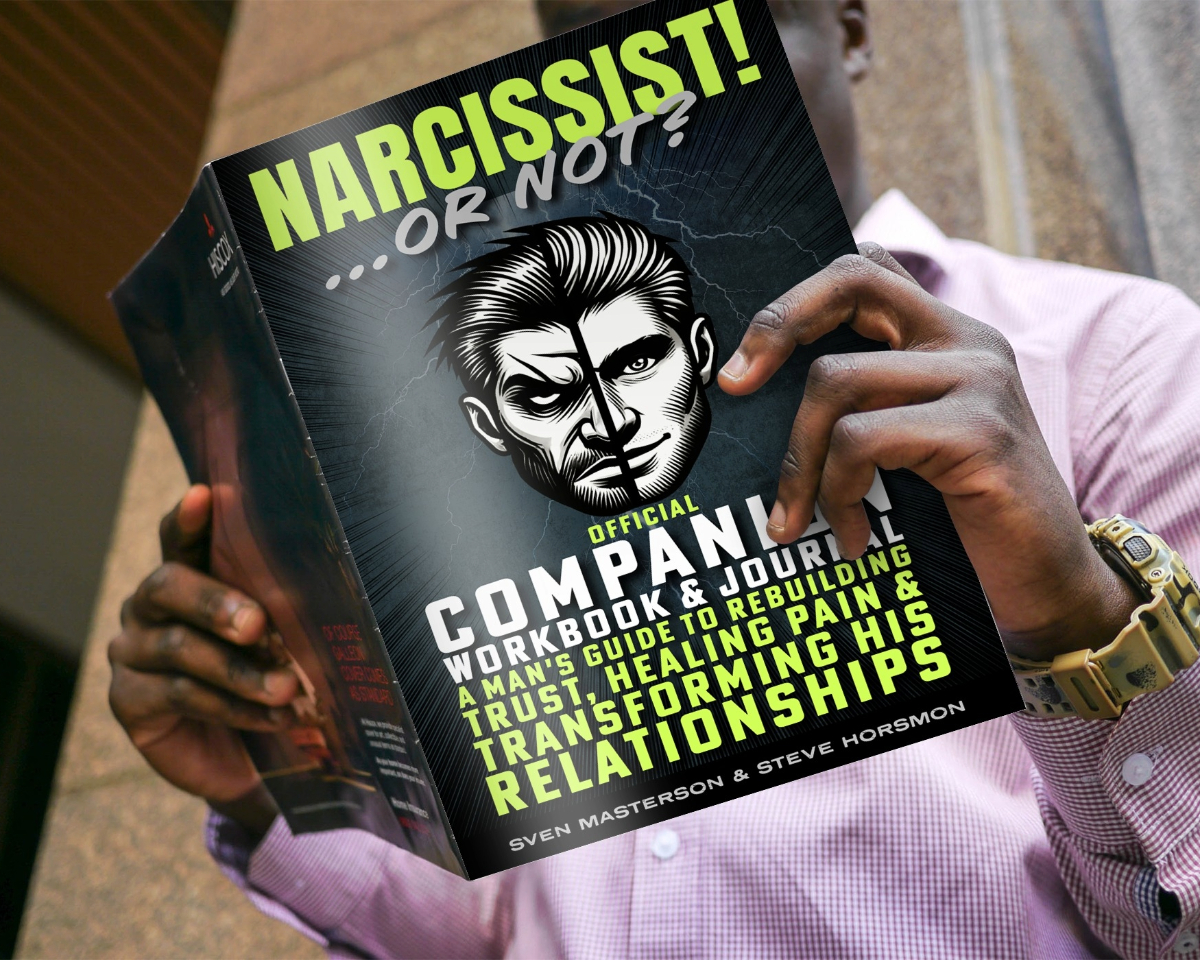 Narcissist! Or Not? Official Companion Workbook & Journal. A Man’s Guide to Transforming Hurtful Accusations Into Lasting Love & Trust