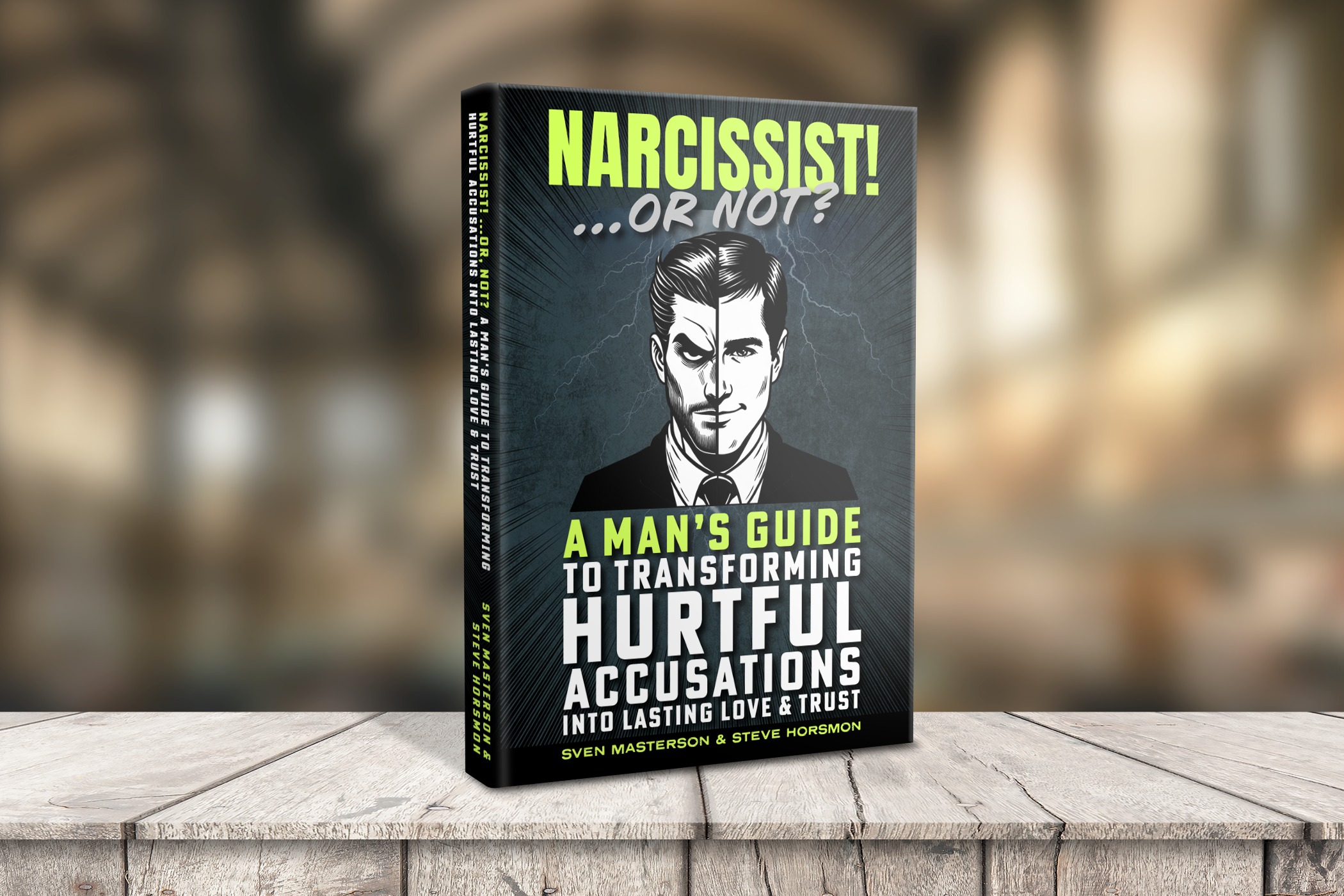 Narcissist! Or Not? A Man’s Guide to Transforming Hurtful Accusations Into Lasting Love & Trust