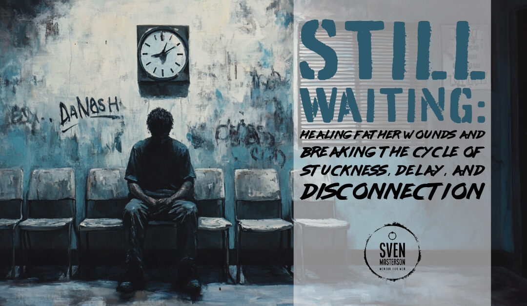 Still Waiting: Healing Father Wounds and Breaking the Cycle of Stuckness, Delay, and Disconnection"