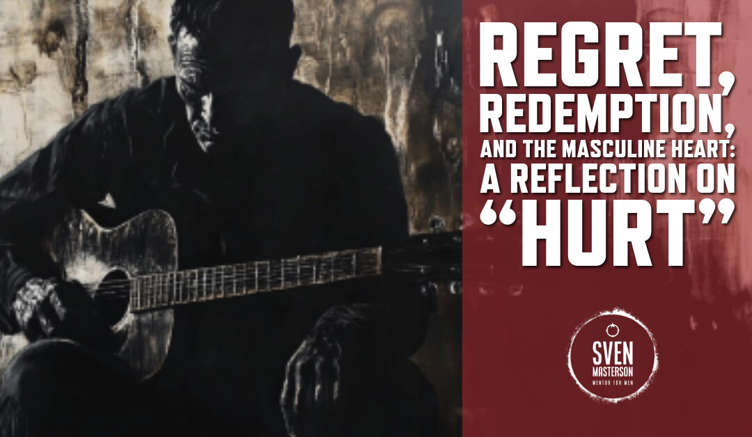 Regret, Redemption, and the Masculine Heart: A Reflection on “Hurt”