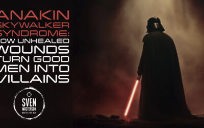 Anakin Skywalker Syndrome: How Unhealed Wounds Turn Good Men Into Villains