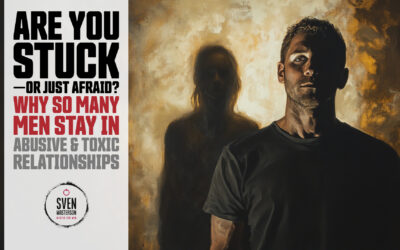 Are You Stuck—Or Just Afraid? Why So Many Men Stay in Abusive & Toxic Relationships