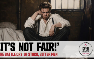 ‘It’s Not Fair!’—The Battle Cry of Stuck, Bitter Men